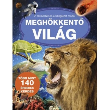 Meghökkentő világ - A természet és a csillagászat csodái