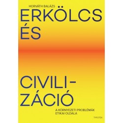 Horváth Balázs: Erkölcs és civilizáció - A környezeti problémák etikai oldala