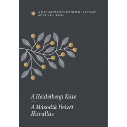 A Heidelbergi Káté - A Második Helvét Hitvallás - A Magyarországi Református Egyház hitvallási iratai