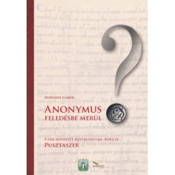 Horváth Gábor: Anonymus feledésbe merül? - P-nek mondott mester gestája, kora és Pusztaszer