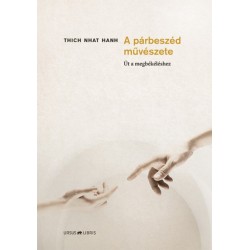 Thich Nhat Hanh: A párbeszéd művészete - Út a megbékéléshez