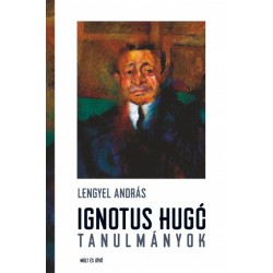 Lengyel András: Ignotus Hugó tanulmányok