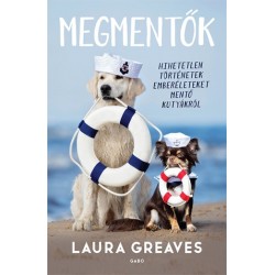 Laura Greaves: Megmentők - Hihetetlen történetek emberéleteket mentő kutyákról