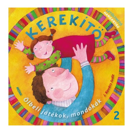 J. Kovács Judit: Kerekítő 2. - Ölbeli játékok, mondókák letölthető hanganyaggal