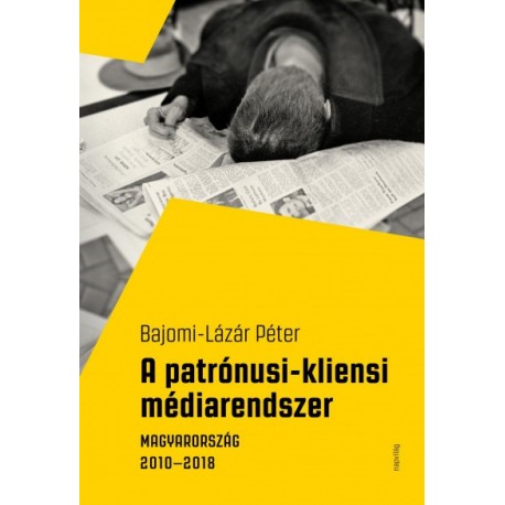 Bajomi-Lázár Péter: A patrónusi-kliensi médiarendszer - Magyarország 2010-2018