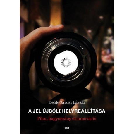 Deák-Sárosi László: A jel újbóli helyreállítása - Film, hagyomány és innováció