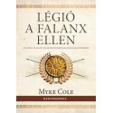 Myke Cole: Légió a falanx ellen - Az antik világ két leghatékonyabb gyalogságának küzdelme