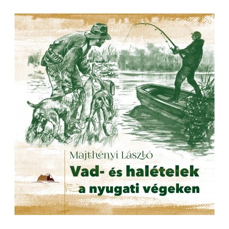 Majthényi László: Vad- és halételek a nyugati végeken