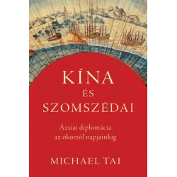 Michael Tai: Kína és szomszédai - Ázsiai diplomácia az ókortól napjainkig