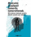 Malcolm Gladwell: Ismerős ismeretlenek - Mit érdemes tudni azokról, akikről semmit sem tudunk?