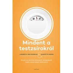 Mariëtte Boon - Liesbeth van Rossum: Mindent a testzsírokról - Tények és tévhitek étkezésről, zsírégetésről, hízást okozó rej...