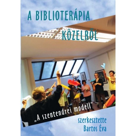 Bartos Éva: A biblioterápia közelről - "A szentendrei modell"