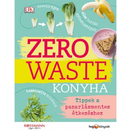 Kate Turner: Zero Waste Konyha - Tippek a pazarlásmentes étkezéshez