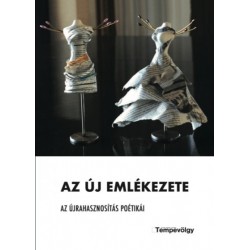 Az új emlékezete - Az újrahasznosítás poétikái