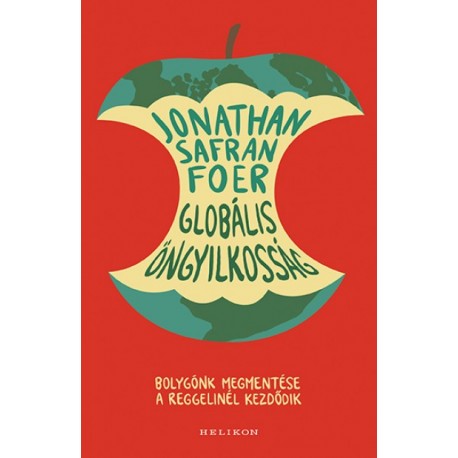 Jonathan Safran Foer: Globális öngyilkosság - Bolygónk megmentése a reggelinél kezdődik