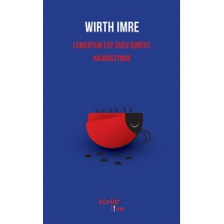 Wirth Imre: Lementem egy üveg borért Hajnóczynak