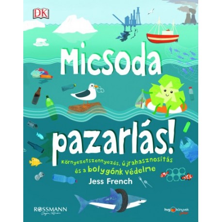 Jess French: Micsoda pazarlás! - Környezetszennyezés, újrahasznosítás és a bolygónk védelme