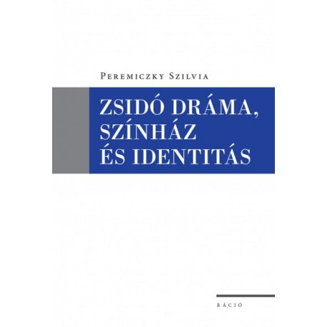 Peremiczky Szilvia: Zsidó dráma, színház és identitás