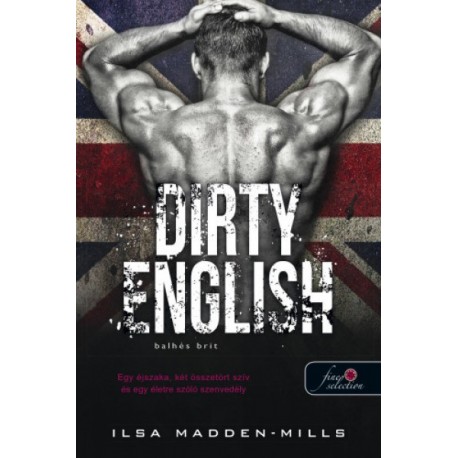 Ilsa Madden-Mills: Dirty English - Balhés Brit - Azok a csodálatos angolok 1.