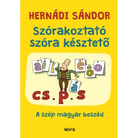 Hernádi Sándor: Szórakoztató szóra késztető - A szép magyar beszéd