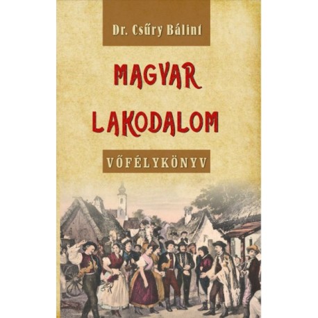 Csűry Bálint: Magyar lakodalom - Vőfélykönyv