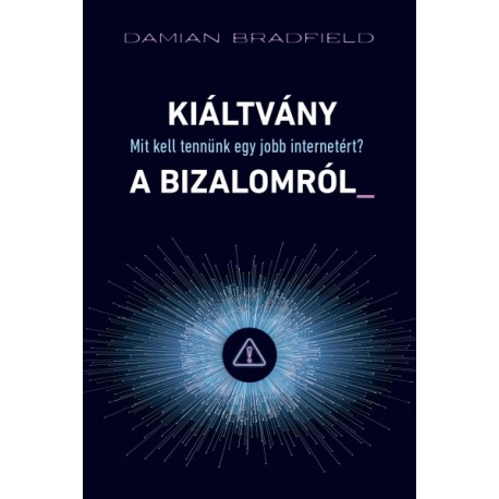 Damian Bradfield: Kiáltvány a bizalomról_ - Mit kell tennünk egy jobb internetért?