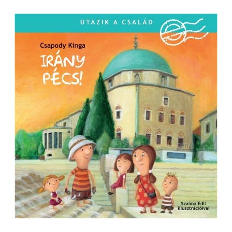 Csapody Kinga: Utazik a család - Irány Pécs!