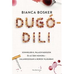 Bianca Bosker: Dugódili - Sommelier-k, palackvadászok és az ízek mámora - Kalandozásaim a borok világában