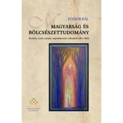 Fodor Pál: Magyarság és bölcsészettudomány - Beszédek, esszék, interjúk, megemlékezések, vallomások (2011-2020)