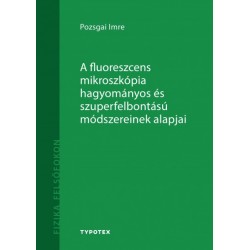 Pozsgai Imre: A fluoreszcens mikroszkópia hagyományos és szuperfelbontású módszereinek alapjai