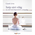 Czank Lívia: Szép zárt világ - Az első balettlépésektől a színpadig