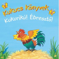 Kukucs könyvek - Kukurikú! - Ébresztő