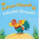 Kukucs könyvek - Kukurikú! - Ébresztő