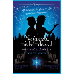 Jen Calonita: Disney - Ne érezz, ne kérdezz! - Sorsfordító történetek