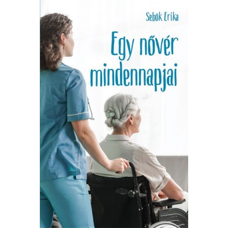 Sebők Erika: Egy nővér mindennapjai