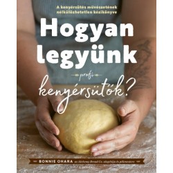 Bonnie Ohara: Hogyan legyünk profi kenyérsütők?