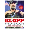 Raphael Honigstein: Klopp - Hadd szóljon! - A világ legszenvedélyesebb futballtrénerének lenyűgöző sztorija