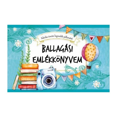 Ballagási emlékkönyvem - Iskolás éveim legszebb pillanatai