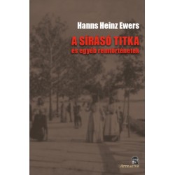 Hans Heinz Ewers: A sírásó titka - és egyéb rémtörténetek