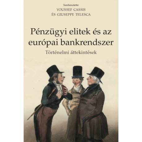 Youssef Cassis - Giuseppe Telesca: Pénzügyi elitek és az európai bankrendszer - Történelmi áttekintések