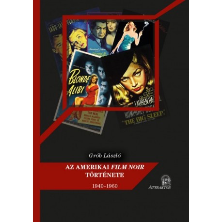 Grób László: Az amerikai film noir története - 1940-1960