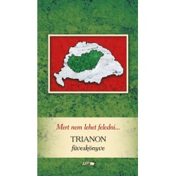 Mert nem lehet feledni... - Trianon füveskönyve