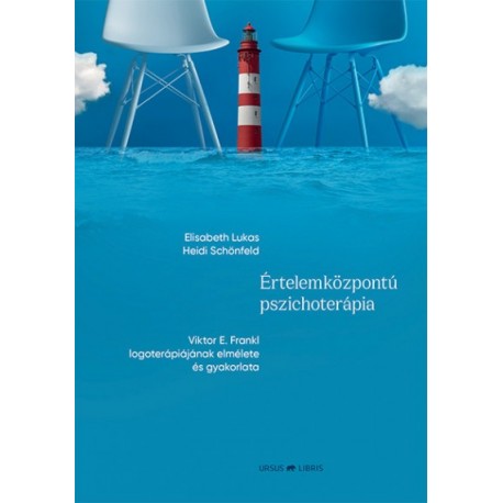Elisabeth Lukas - Heidi Schönfeld: Értelemközpontú pszichoterápia - Viktor E. Frankl logoterápiájának elmélete és gyakorlata