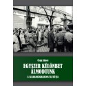 Csap János: Egyszer különbet álmodtunk - A szabadságharcos életútja
