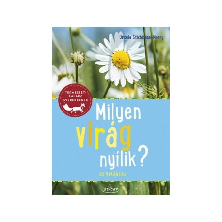 Ursula Stichmann-Marny: Milyen virág nyílik? - 85 virágfaj