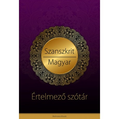 Szanszkrit - magyar értelmező szótár - Védikus filozófiai és jógikus magyarázatokkal
