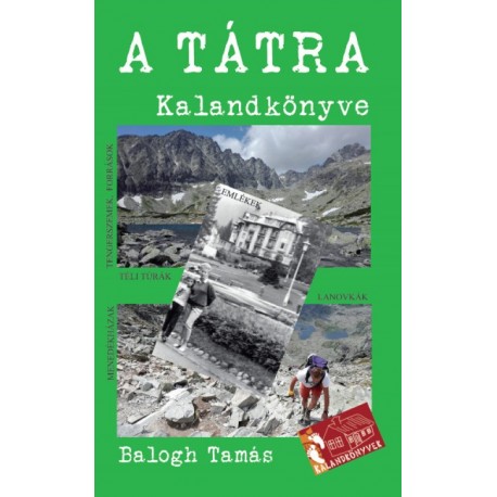 Balogh Tamás: A Tátra kalandkönyve - A magas- és az alacsony-Tátra