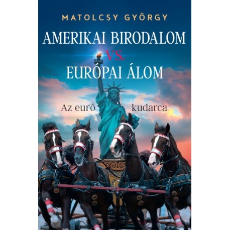 Matolcsy György: Amerikai Birodalom vs. Európai Álom - Az euró kudarca