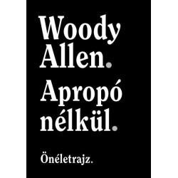 Woody Allen: Apropó nélkül - Önéletrajz