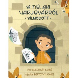 Boldizsár Ildikó: A fiú, aki Varjúvárról álmodott